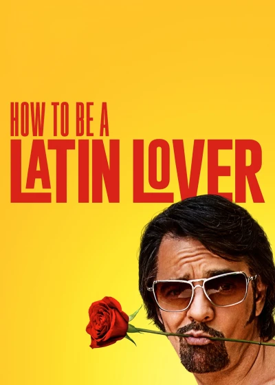 Người Yêu Latinh - How To Be A Latin Lover (2017)