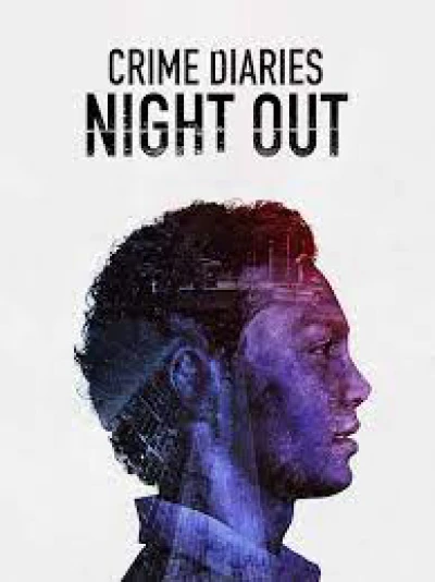 Nhật Ký Tội Phạm: Đêm Vắng - Crime Diaries: Night Out (2019)